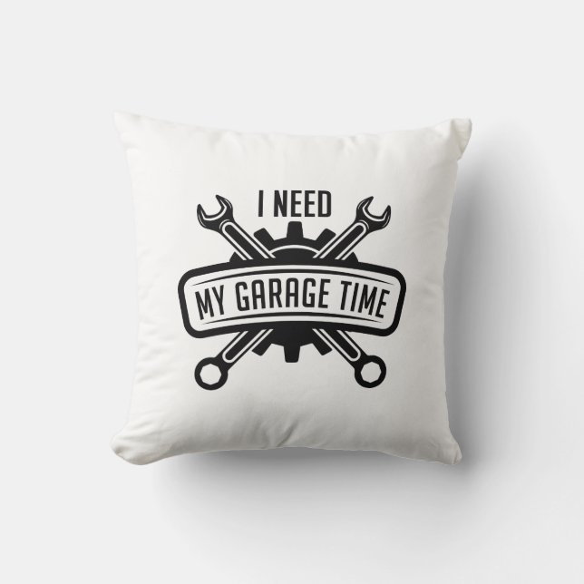 I Need My Garage Time Cushion (Front)