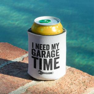 I Need My Garage Time Funny Car Enthusiast Gift Can Cooler