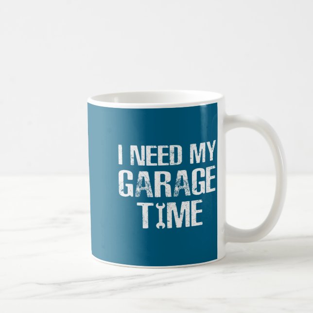 I Need My Garage Time Funny Repairman Humor  Coffee Mug (Right)
