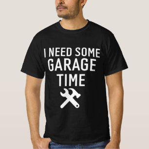 I need My Garage Time Funny Repairman Humour T-Shirt