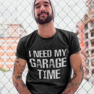 I need My Garage Time Funny Repairman Humour T-Shirt