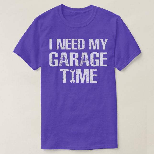 I need My Garage Time Funny Repairman Humour  T-Shirt (Design Front)