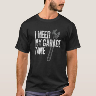 I Need My Garage Time Funny Vintage Mechanic T-Shirt