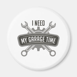 I Need My Garage Time Magnet
