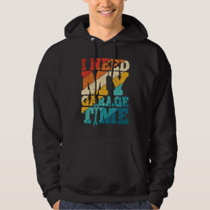 I Need My Garage Time Mechanic Tools  Tuning Guy Hoodie