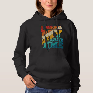 I Need My Garage Time Mechanic Tools  Tuning Guy Hoodie
