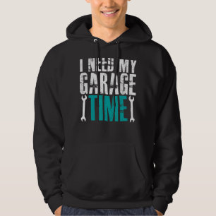 I Need My Garage Time Mechanics Auto Mechanics Car Hoodie