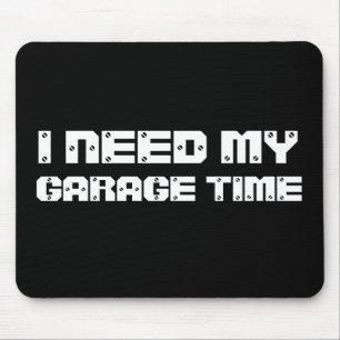 I NEED MY GARAGE TIME Mousepad