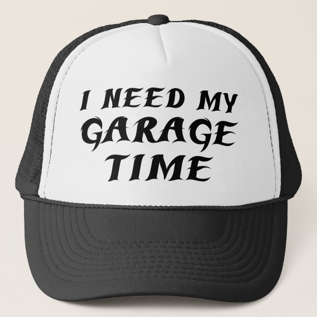 I Need My Garage Time Trucker Hat (Front)