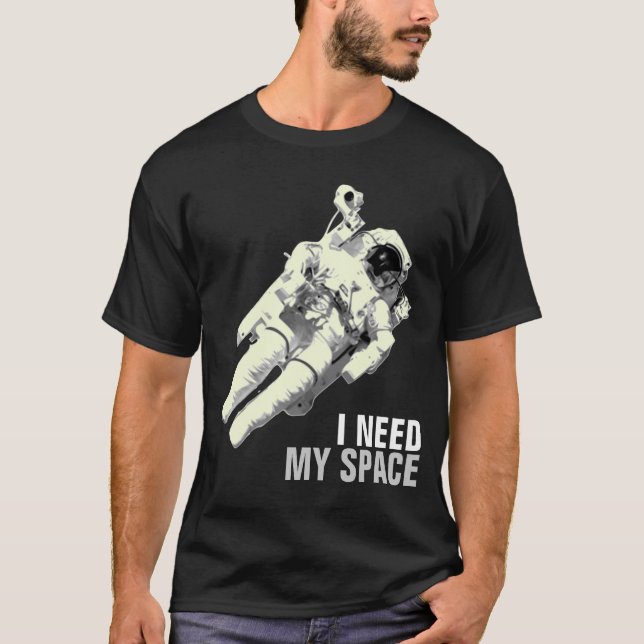 I need my space Astronaut Shirt (Front)