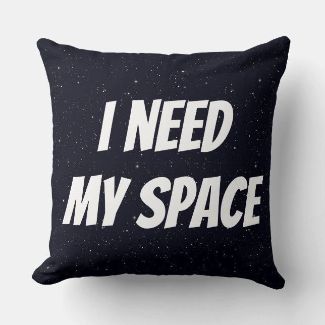 I Need My Space Cushion (Front)