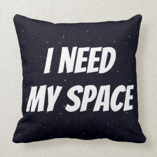 I Need My Space Cushion
