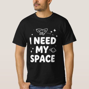 I Need My Space - Funny Astronomy Quote Design T-Shirt