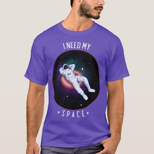 I Need My Space Outer Space Galaxy Astronaut T-Shirt (Front)