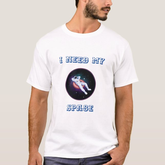 I Need My space T-Shirt (Front)