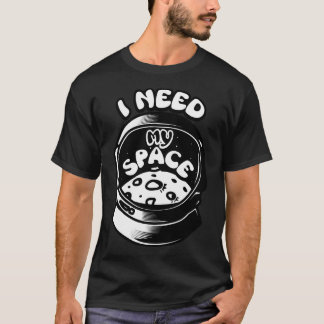 I Need My Space T-Shirt