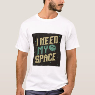 I NEED MY SPACE T-Shirt