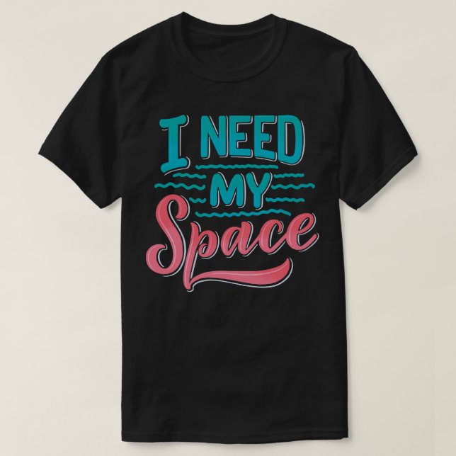 I Need My Space T-Shirt (Design Front)
