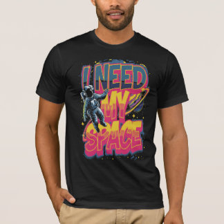 I NEED MY SPACE T-Shirt