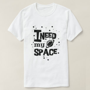 I need my space T-Shirt