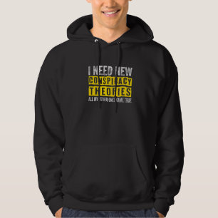 I Need New Conspiracy Theories All My Other Ones C Hoodie