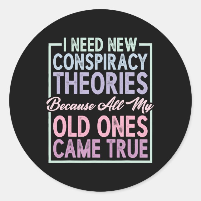 I Need New Consracy Theories -----  Classic Round Sticker (Front)
