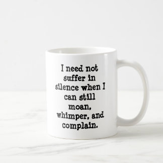 I need not suffer in silence when I can still m... Coffee Mug