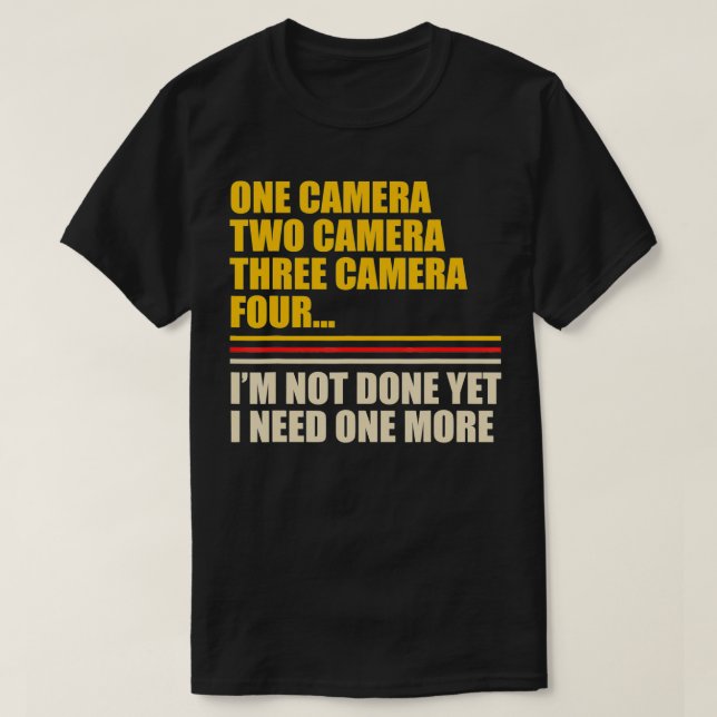 I Need One More Camera Lover Funny Photographer Ph T-Shirt (Design Front)