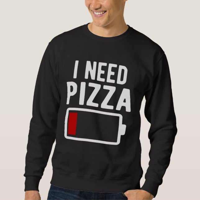 I Need Pizza Italian Food Sweatshirt (Front)