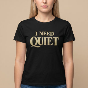 I Need Quiet Funny T-Shirt