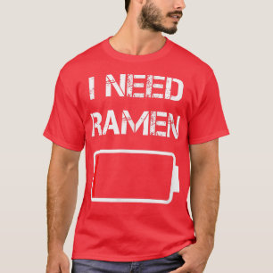I need ramen  Japan  Anime  Funny noodle love rame T-Shirt
