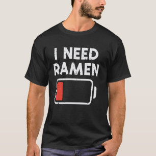 I Need Ramen Low Battery Funny Saying Food Men Wom T-Shirt