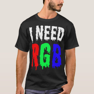 I Need RGB  Gaming T-Shirt