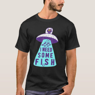 I Need Some Fish Alien Ufo Cat Paw Meow Animals T-Shirt