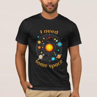 I Need Some Space Astronomy Humour T-Shirt