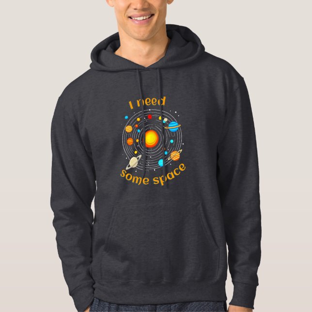 I Need Some Space Astronomy Humour T-Shirt Hoodie (Front)