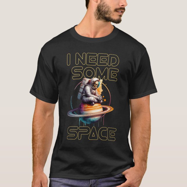 i need some space for space lovers T-Shirt (Front)