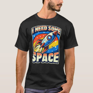 I Need Some Space Funny Sarcastic Quote T-Shirt