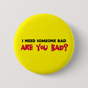 I Need Someone Bad Button