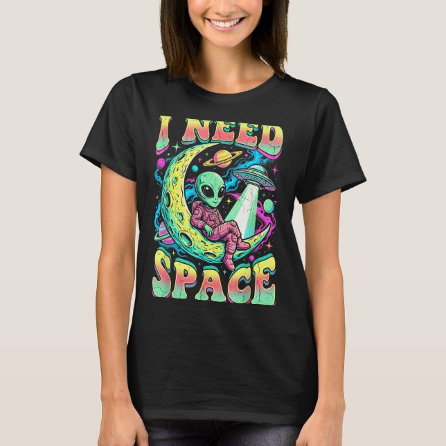 I Need Space Astronomy Alien Retro T-Shirt (Front)
