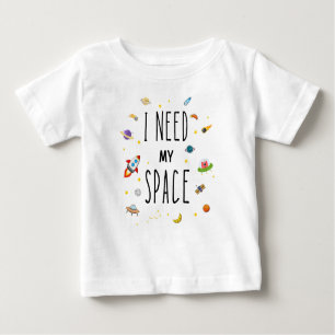 I need Space, Cute Sapace Baby T-Shirt