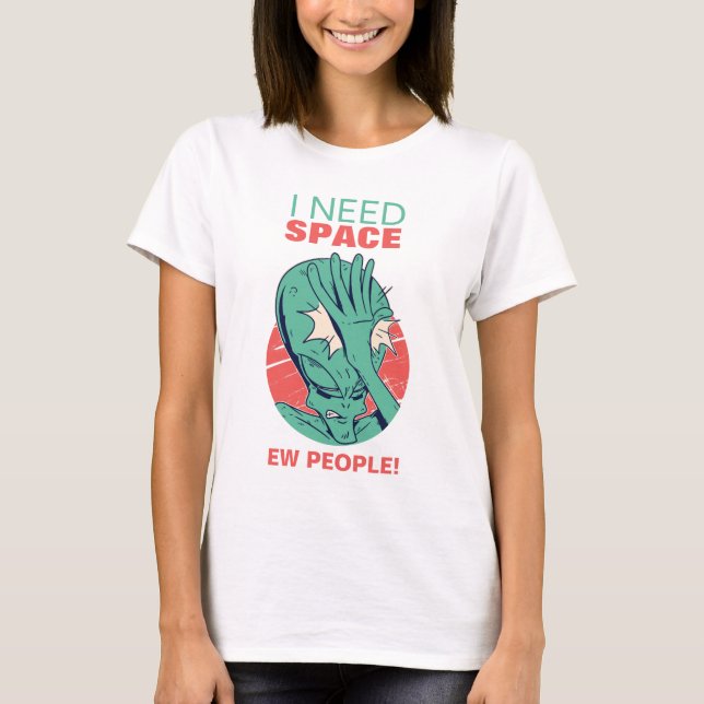 I Need Space Funny Alien Face Palming Ew People T-Shirt (Front)