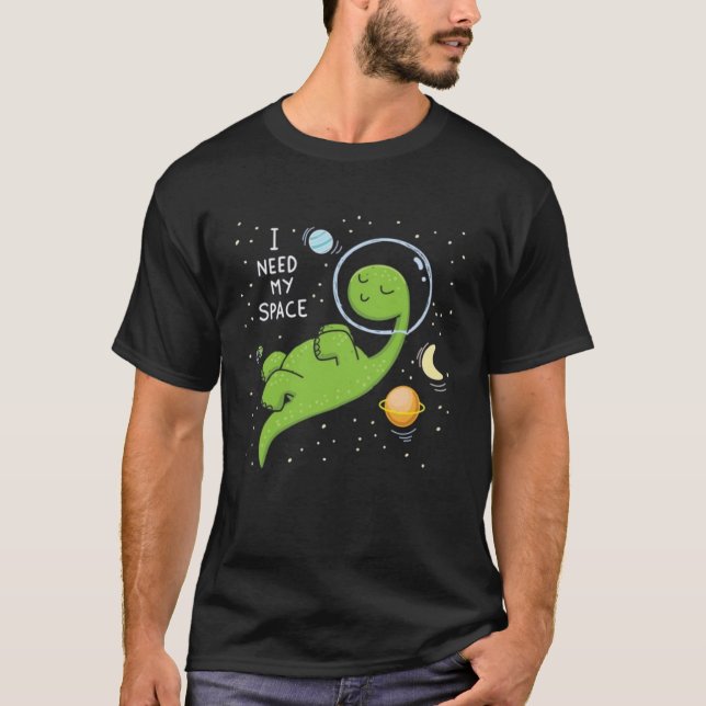 I Need Space , Funny Dinosaur Space , Astronaut  T-Shirt (Front)