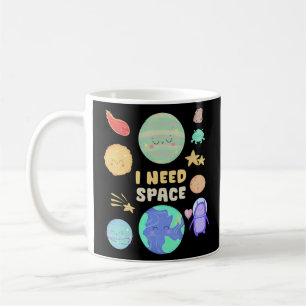 I need Space, Funny Solar System Toddler T-shirt Coffee Mug