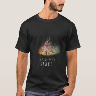 I Need Space Night sky Funny Astronomy Science Gal T-Shirt