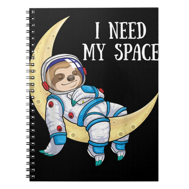 I Need Space Sloth Astronaut Moon Galaxy Outer Spa Notebook (Front)