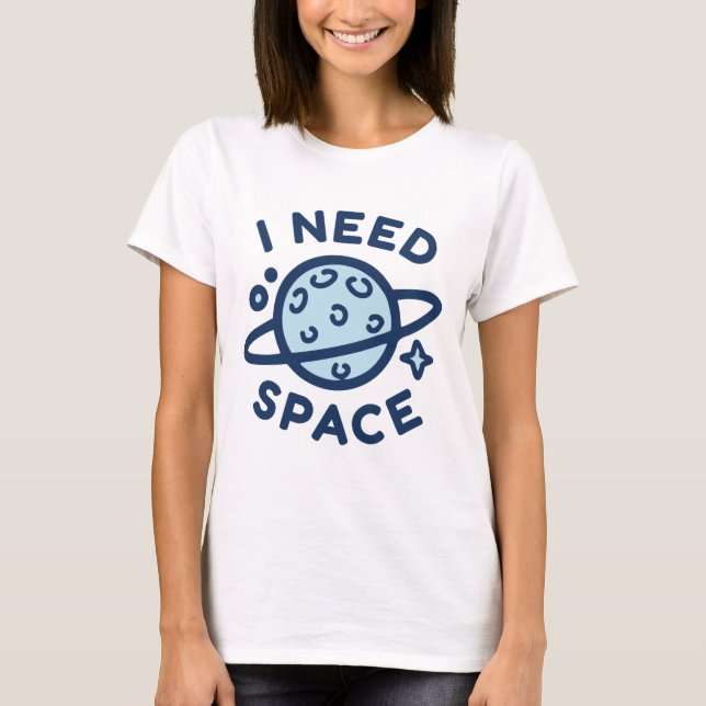 I Need Space T-Shirt (Front)