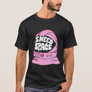 I Need Space T-Shirt