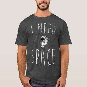 I Need Space  T-Shirt
