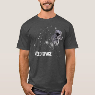 I Need SpaceTShirt T-Shirt